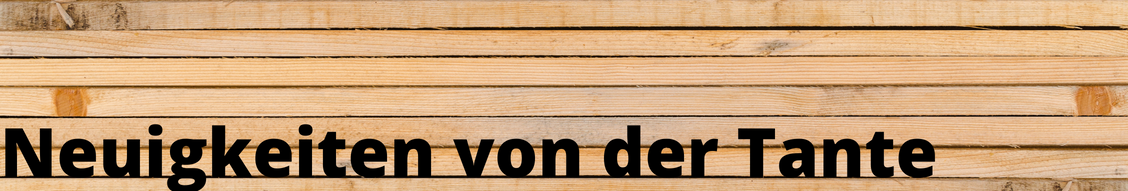 Neuigkeiten von der Tante